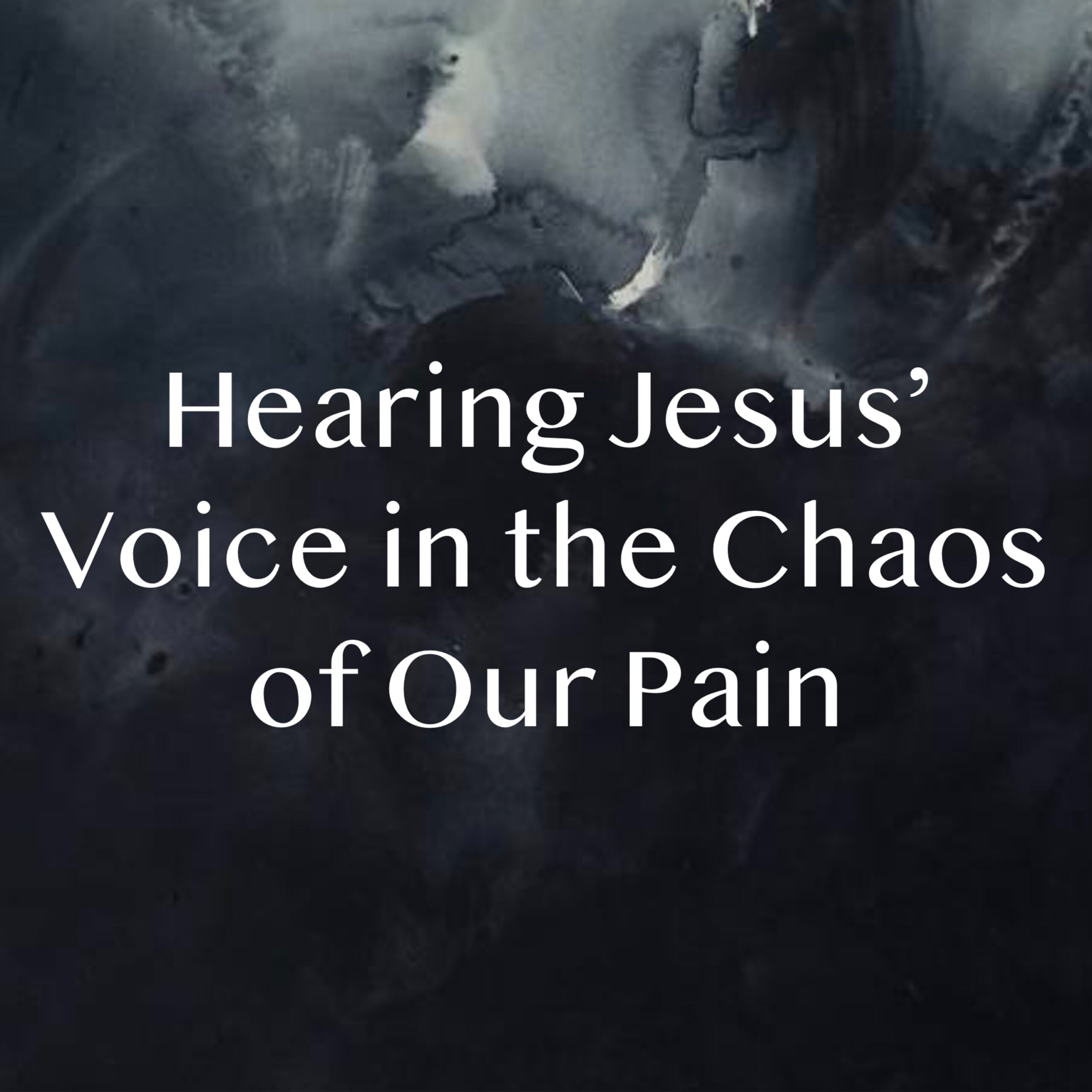 Hearing Jesus' Voice in the Chaos of Our Pain